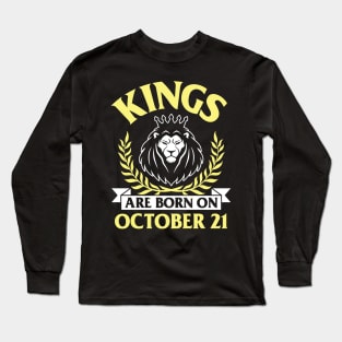 Kings Are Born On October 21 Happy Birthday To Me You Papa Daddy Uncle Brother Husband Son Long Sleeve T-Shirt